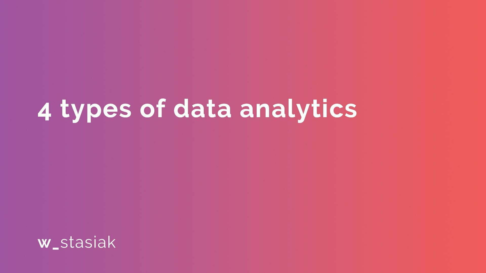 4 Types Of Data Analytics