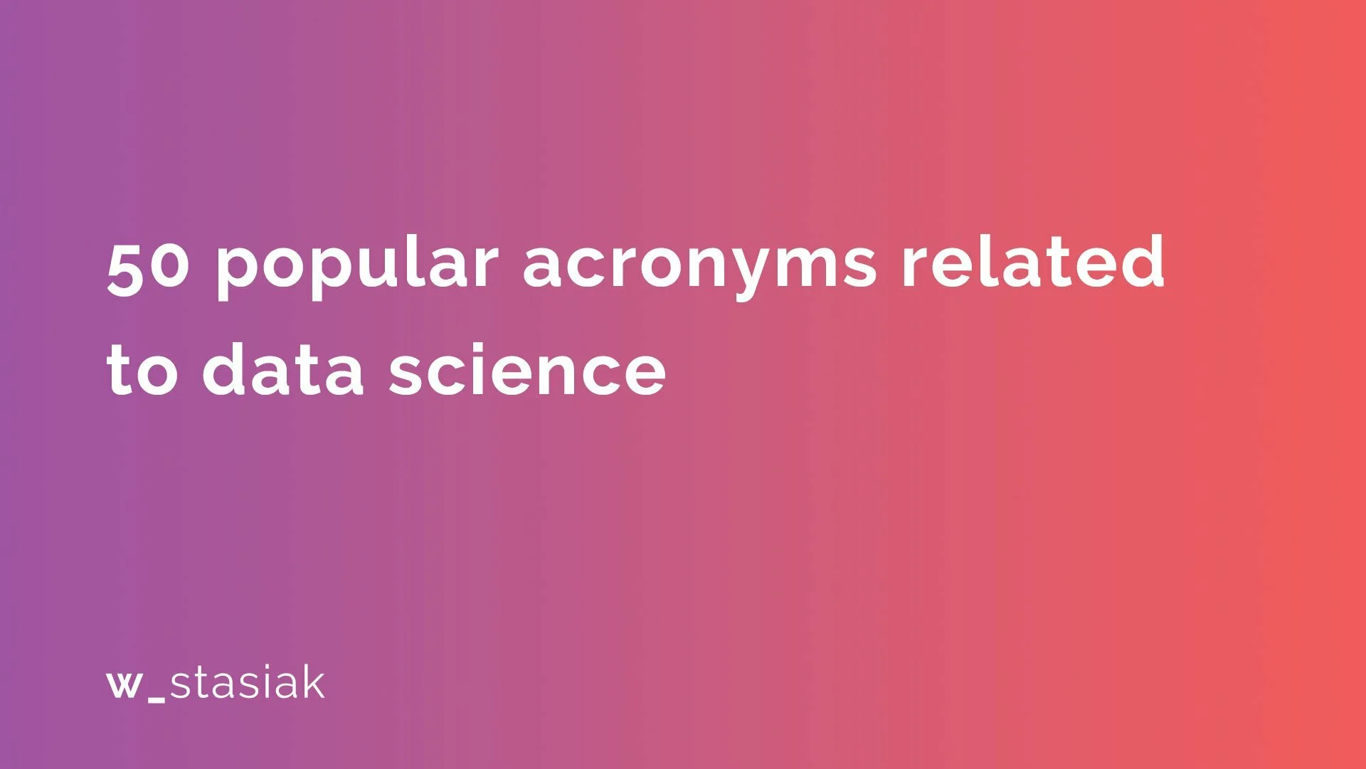 50 popular acronyms related to data science